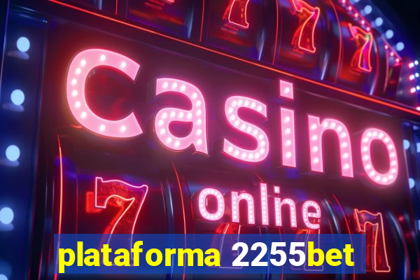 plataforma 2255bet